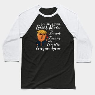 Trump You are a great Mom very special beautiful terrific Baseball T-Shirt